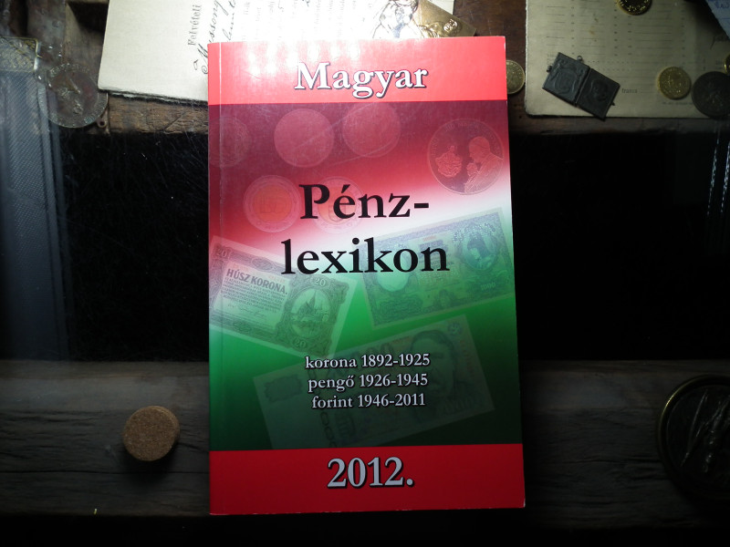 Magyar Pénzlexikon 2012 ! Újszerű ! Forint , Pengő és Korona ! Érme és bankjegy katalógus !